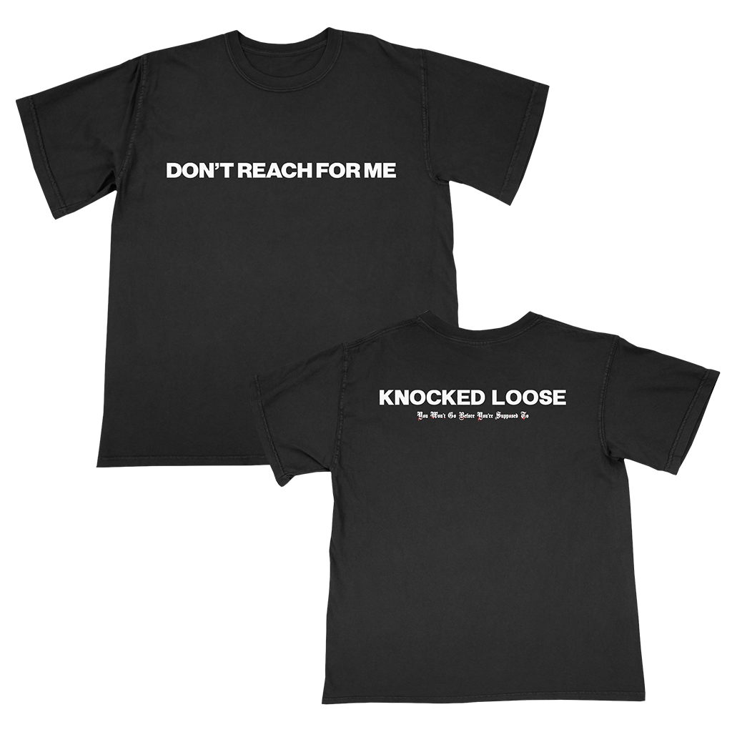 Knocked Loose's "Don't Reach For Me" design, printed on the front and back of a black American Apparel/Alstyle tee.